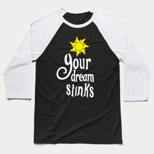 Your Dream Stinks Baseball T-Shirt